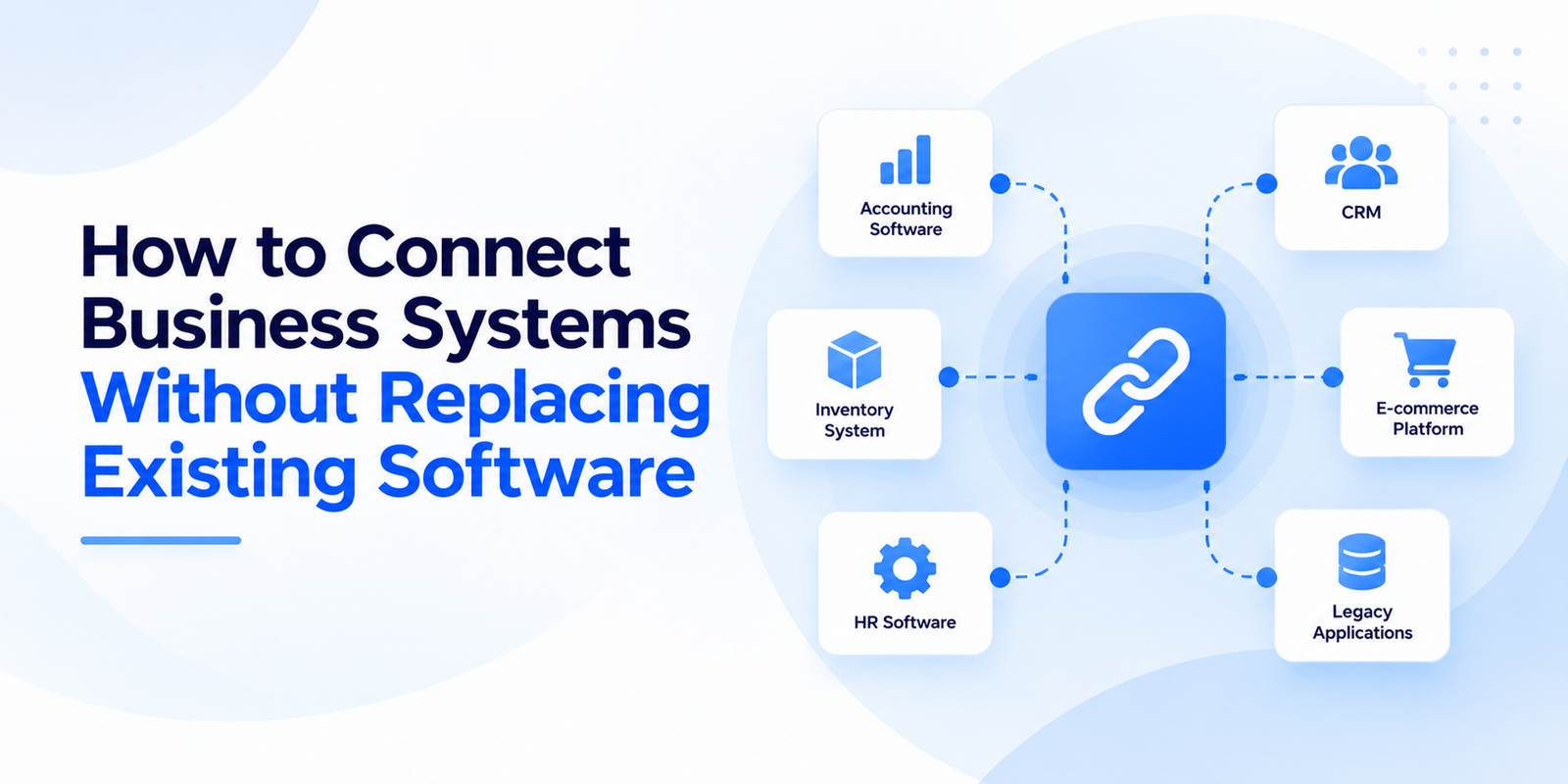 How to Connect Business Systems Without Replacing Existing Software
