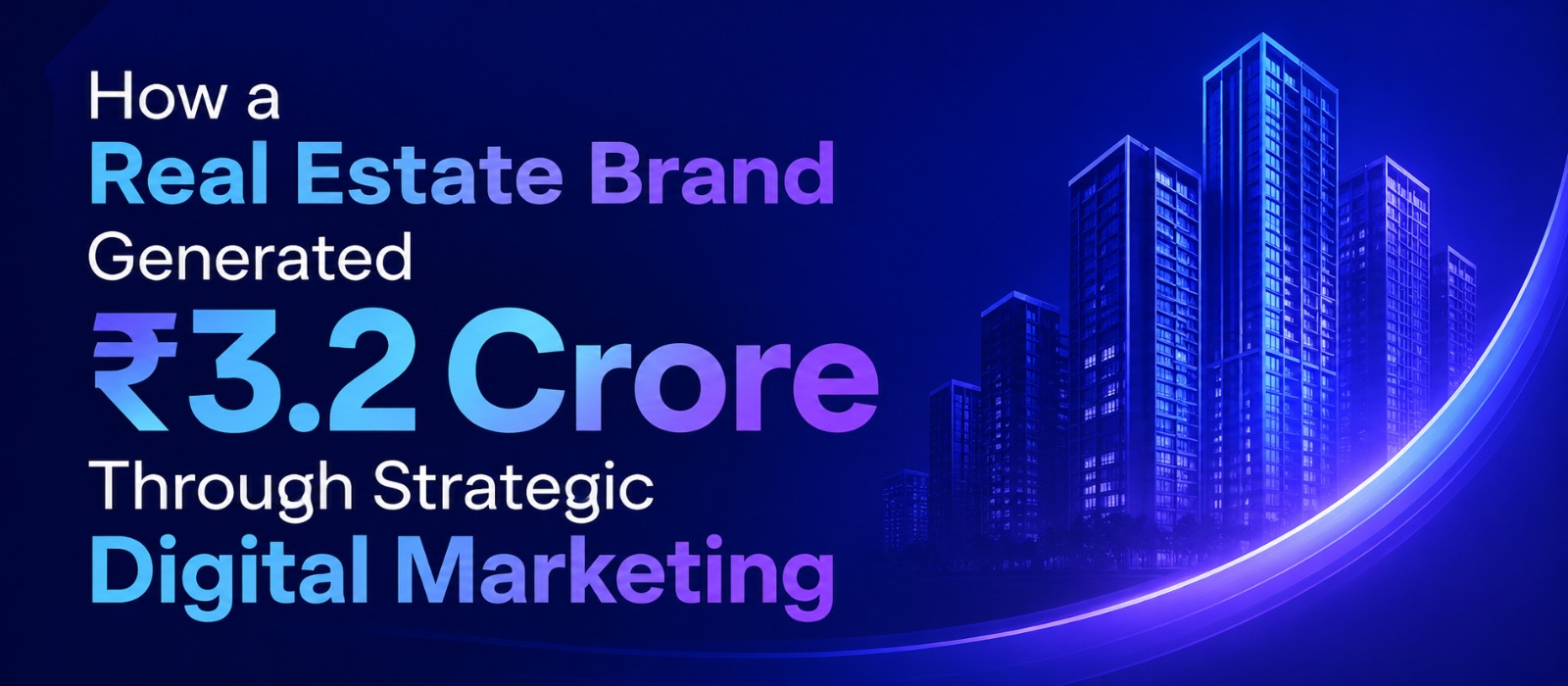 How a Real Estate Brand Generated ₹3.2 Crore Through Strategic Digital Marketing